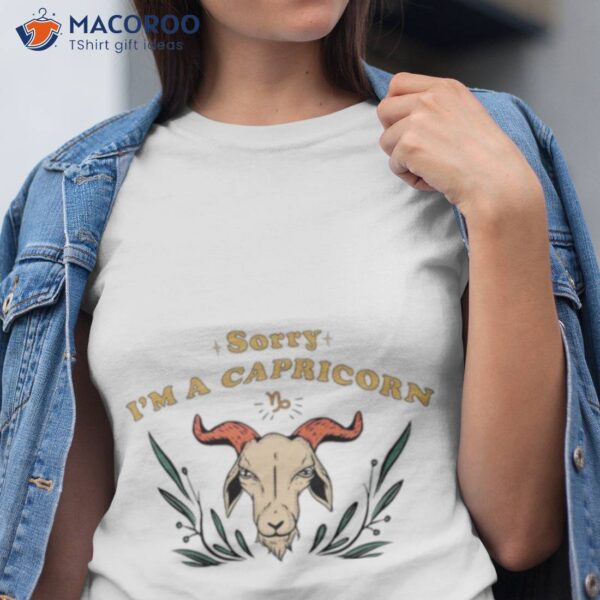 Sorry I’m A Capricorn Shirt