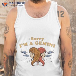 sorry im a gemini shirt tank top