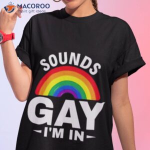 sounds gay im in funny slogan for lgbt pride month 2023 shirt tshirt 1