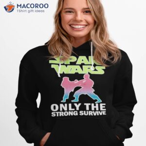 spas wars only the strong survive shirt hoodie 1