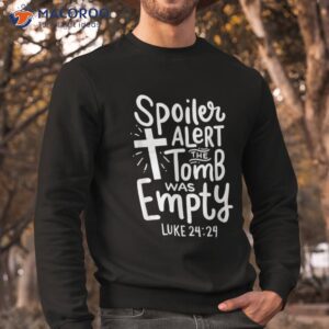 spoiler alert tomb was empty religious christian easter day shirt sweatshirt