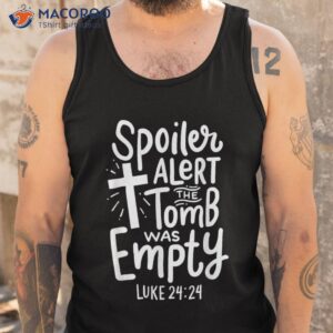 spoiler alert tomb was empty religious christian easter day shirt tank top