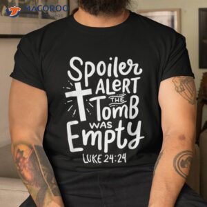 spoiler alert tomb was empty religious christian easter day shirt tshirt