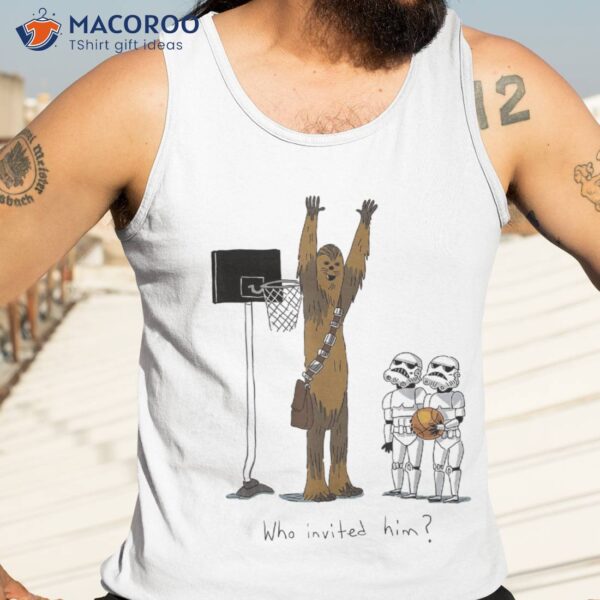 Star Wars Chewbacca Basketball Who Invited Him Shirt