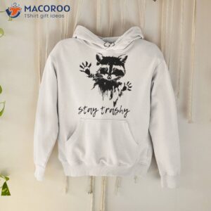 stay trashy shirt hoodie