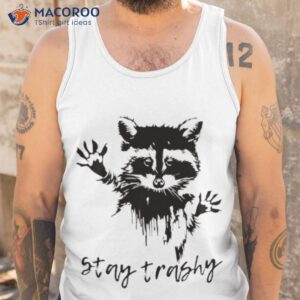 stay trashy shirt tank top