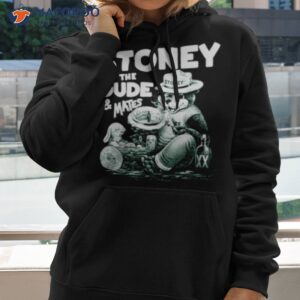 stoney the dude and mates shirt hoodie