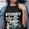 Stoney The Dude And Mates Shirt