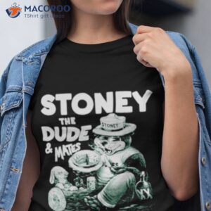 stoney the dude and mates shirt tshirt