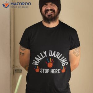 stop here welcome home wally darling shirt tshirt 2