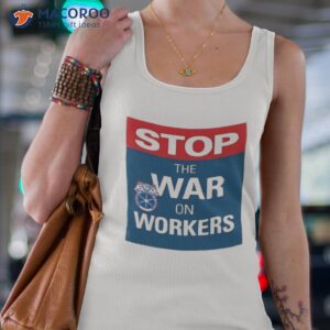 stop the war on workers shirt tank top 4