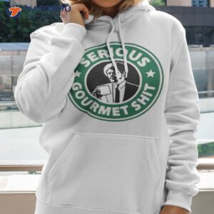 store serious gourmet shit shirt hoodie