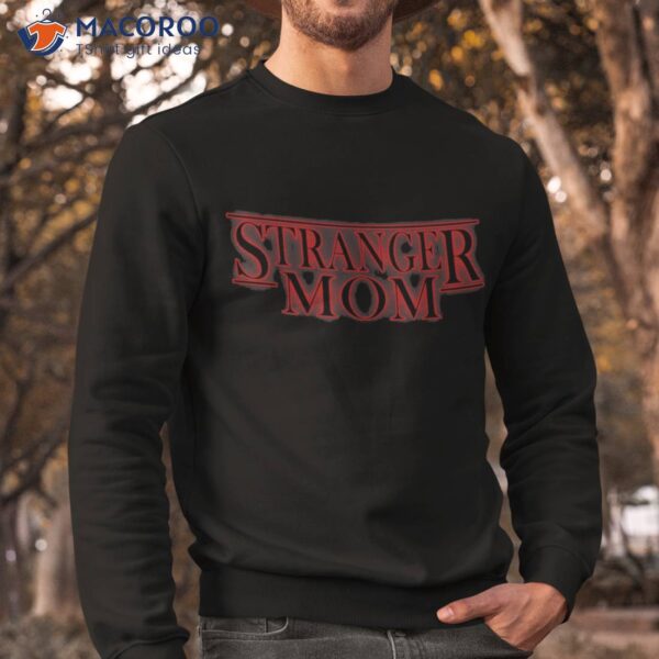 Stranger Mom Parody – Funny Mother’s Day Gift Shirt