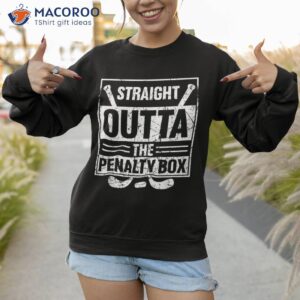 stright outta the penalty box ice hockey shirt sweatshirt 1