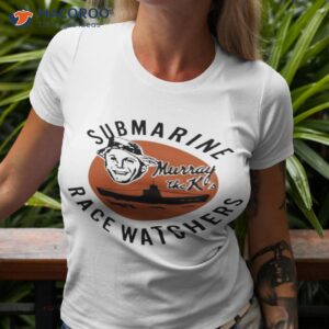 submarine race watchers murray the ks shirt tshirt 3