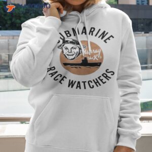 submarine race watchers shirt hoodie