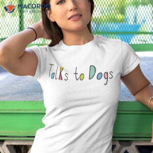 super cute dog lovers talks to dogs lover shirt tshirt 1