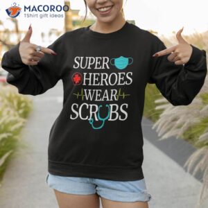 super heroes wear scrubs nursing cute medical nurse shirt sweatshirt