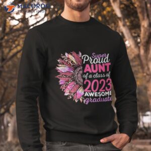 Super Proud Aunt Of A Class Of 2023 Awesome Graduate T-shirt 2 super proud aunt of a class of 2023 awesome graduate t shirt sweatshirt
