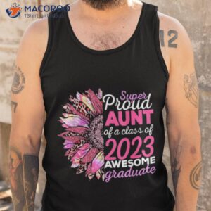 Super Proud Aunt Of A Class Of 2023 Awesome Graduate T-shirt 3 super proud aunt of a class of 2023 awesome graduate t shirt tank top