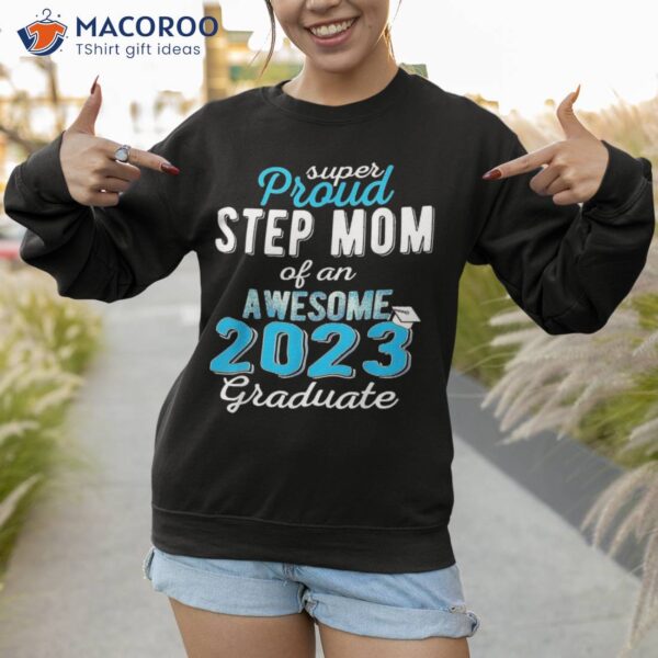 Super Proud Step Mom Of 2023 Graduate Shirt