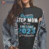 Super Proud Step Mom Of 2023 Graduate Shirt