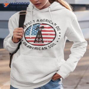 support american oil on american soil shirt hoodie 3