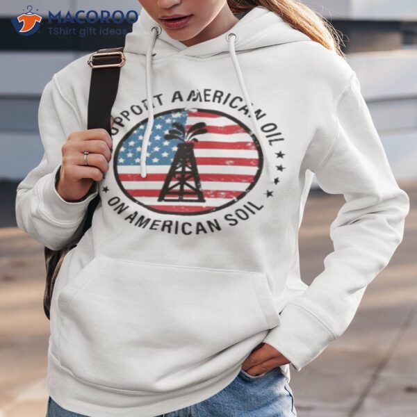 Support American Oil On American Soil Shirt