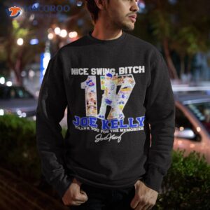 swing bitch number 17 joe kelly la dodgers thank you for the memories shirt sweatshirt