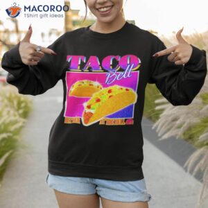 Taco Bell Better At The Bell Shirt 2 taco bell better at the bell shirt sweatshirt 1