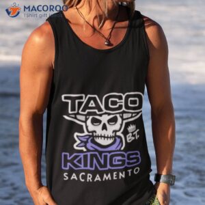 Taco Kings Sacramento Shirt 3 taco kings sacramento shirt tank top