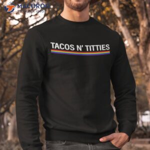 Tacos And Titties Lgbshirt 2 tacos and titties lgbt shirt sweatshirt