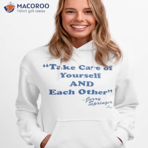 take of yourself and each other shirt hoodie 1