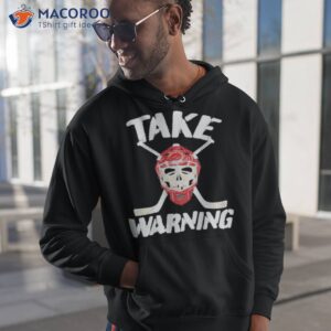 take warning hockey shirt hoodie 1