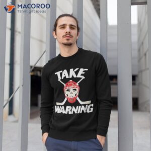 take warning hockey shirt sweatshirt 1