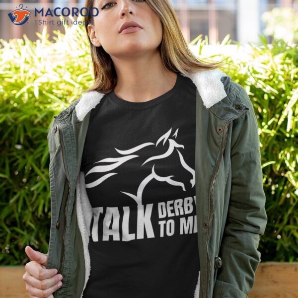 Talk Derby To Me Funny T Shirt Horse Racing Gift