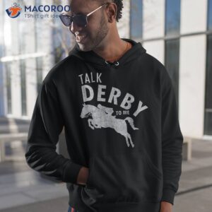 talk derby to me horse racing funny day shirt hoodie 1 1