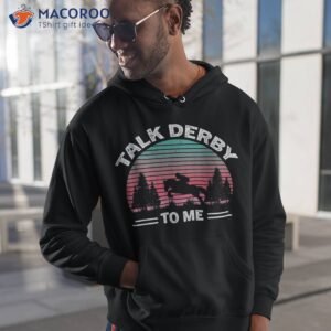 talk derby to me horse racing funny day shirt hoodie 1