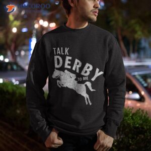 talk derby to me horse racing funny day shirt sweatshirt 3