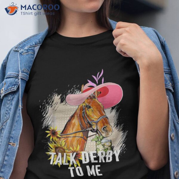 Talk Derby To Me Horse Racing Funny Day Shirt