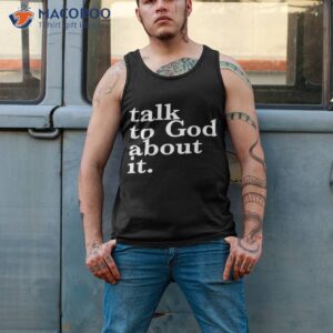 talk to god about it shirt tank top 2