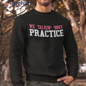 talkin bout practice shirt sweatshirt