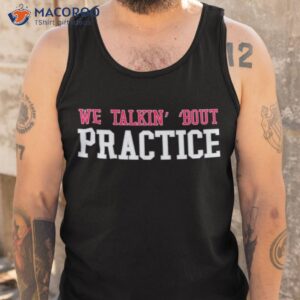 talkin bout practice shirt tank top