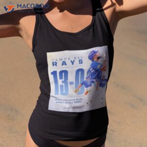tampa bay rays 13 0 rays tie best mlb staer since 1885 shirt tank top 2