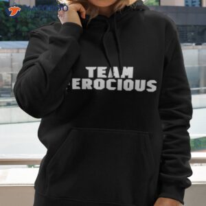 team ferocious shirt hoodie