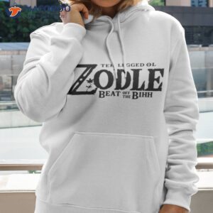 Teh Legged Ol Zodle Beat Off The Bihh The Legend Of Zelda Inspired Shirt 2 teh legged ol zodle beat off the bihh the legend of zelda inspired shirt hoodie 2