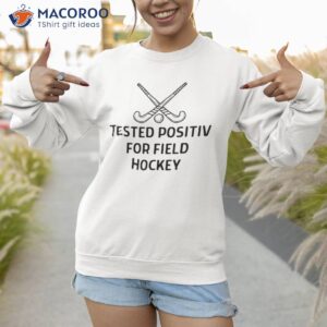 tested positiv for field hockey outfit shirt sweatshirt 1