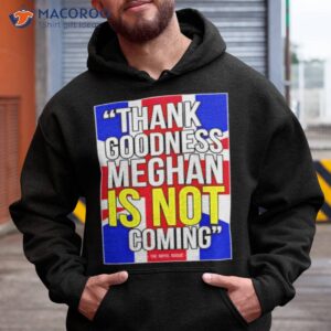 Thank Goodness Meghan Is Not Coming Shirt
