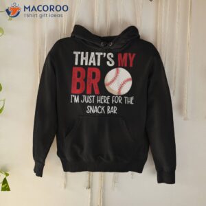 That’s My Bro I’m Just Here For Snack Bar Brother’s Baseball Shirt