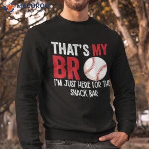 That's My Bro I'm Just Here For Snack Bar Brother's Baseball Shirt 2 that s my bro i m just here for snack bar brother s baseball shirt sweatshirt